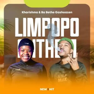 Limpopo Anthem - Kharishma & Ba bethe Gashoazen@071records.com