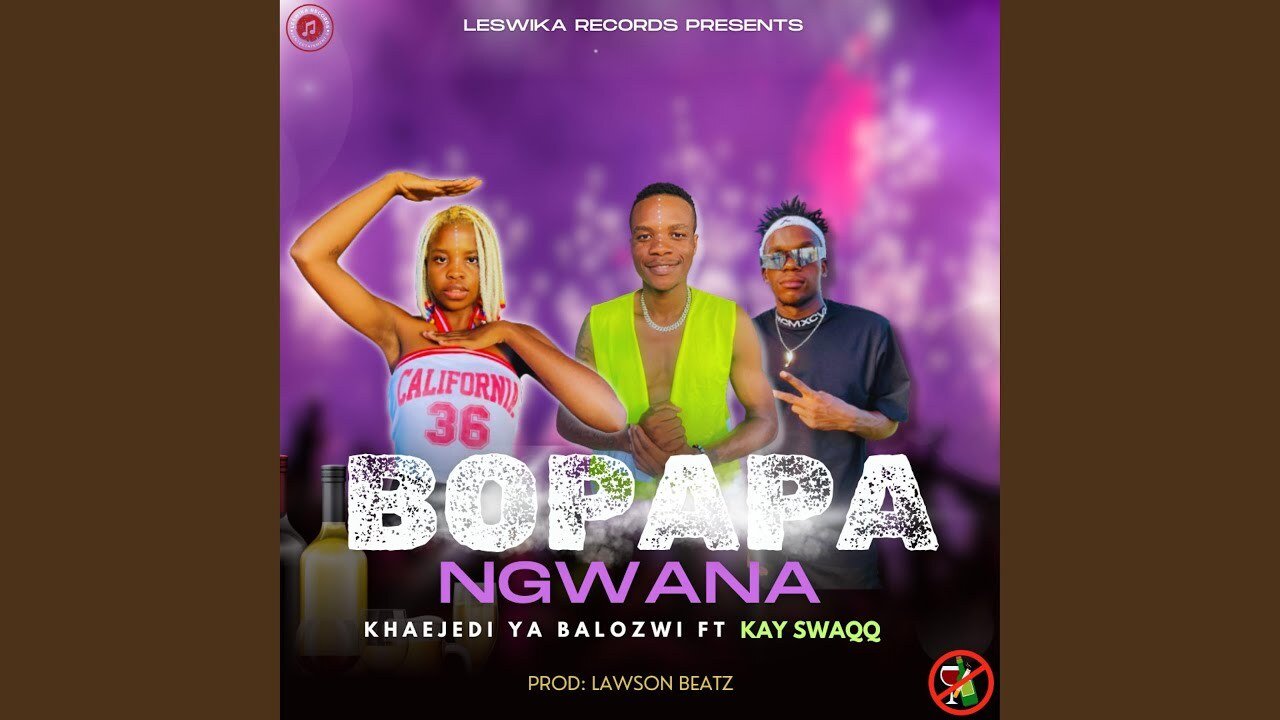 BO PAPA NGWANA - Khaejedi Ya Balozwi Ft Kay SwaQQ & LawsonBeats@071records.com