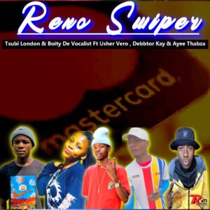 Reno Swiper - Tsubi London & Boity De Vocalist Ft Usher Vero ,Debbtor Kay & Ayee Thabza@071records.com