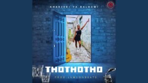 THOThoTHO - Khaejedi Ya Balozwi feat Lawsonbeats@071records.com