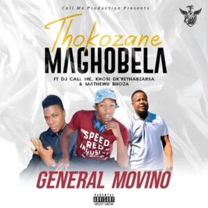 Thokozani Maghobela - General Movino Feat DJ Call Me & Khosi DK Matewu Bhoza@071records.com