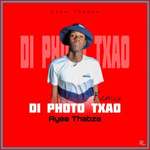 Di Photo Txao Remix - Ayee Thabza@071records.com