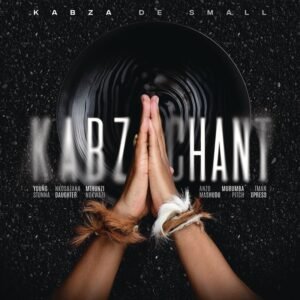 Kabza Chant – Kabza De Small ft Young Stunna,Nkosazana Daughter,Mthunzi,Nokwazi,Anzo,Mashudu,Murumba Pitch &Tman Xpress@071records.com