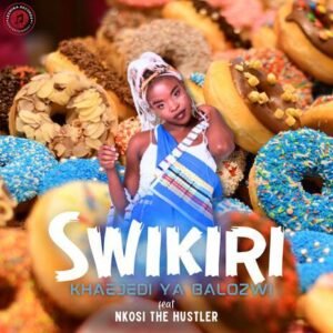 SWIKIRI - Khaejedi Ya Balozwi ft Nkosi The Hustler@071records.com