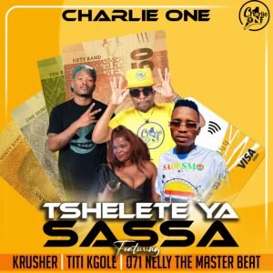 Tshelete ya Sassa - Charlie One Feat Krusher X Titi Kgole & 071 nelly the master beat@071records.com