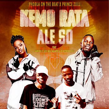 Ke Morata Ale Soo- feat Prince Zulu , Janesh & Abi Wa Mampela Hitboss@071records.com