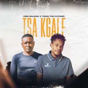 Tsa Kgale - King Salama & T Man De Cooker@071records.com