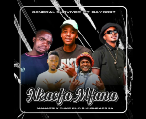 Nkaofa Mfana - General Surviver Ft Bayor97,Manazri,Dump Kilo &KushRaps SA@071records.com