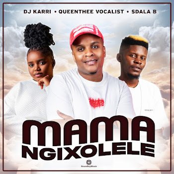 Mama Ngixolele - Dj Karri,QueenThee Vocalist,Sdala B@071records.com