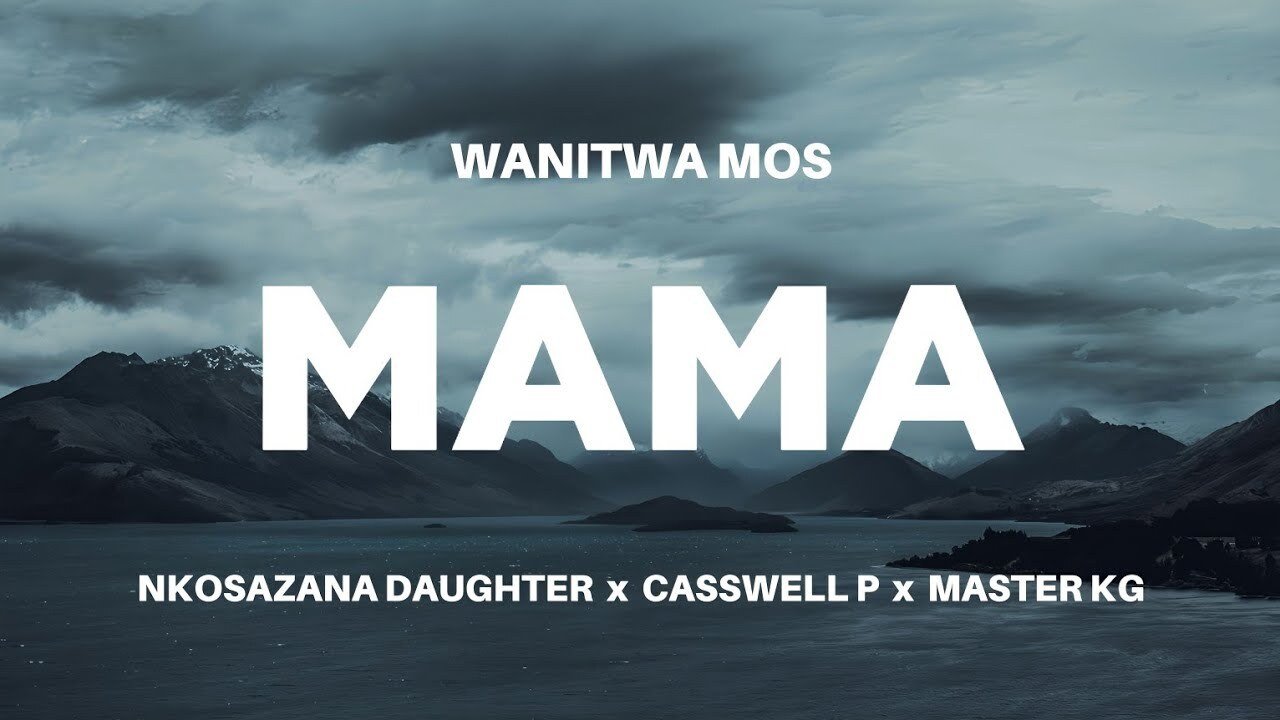 Mama - Wanitwa Mos & Nkosazana Daughter Casswell P@071records.com