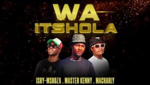 WA ITSHOLA - ISHY-MSHOZA feat MASTER KENNY & MACHARLY@071RECORDS.COM