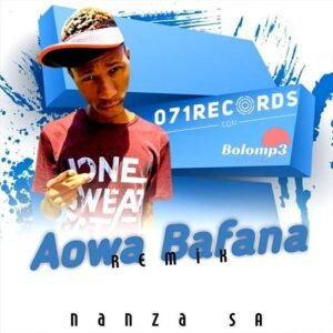 Aowa Bafana Remix - Nanza SA & Makhadzi Ft Dr skaro@071records.com