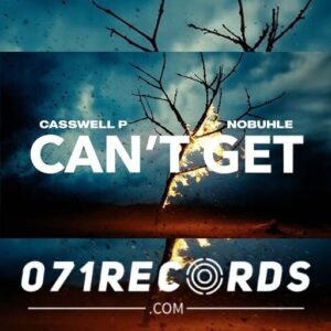 Cant Get - Casswell P & Nobuhle@071records.com