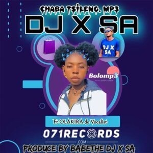 Chaba Tsileng - DJ X SA Ft Olakira de Vocalist@071records.com