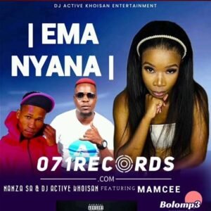 EMA NYANA - DJ ACTIVE KHOISAN & NANZA FT MAMCEE SA@071RECORDS.COM