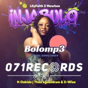 Injabulo - LilyFaith & MaWhoo feat Oskido ,Theo Kgosinkwe & XWise@071records.com