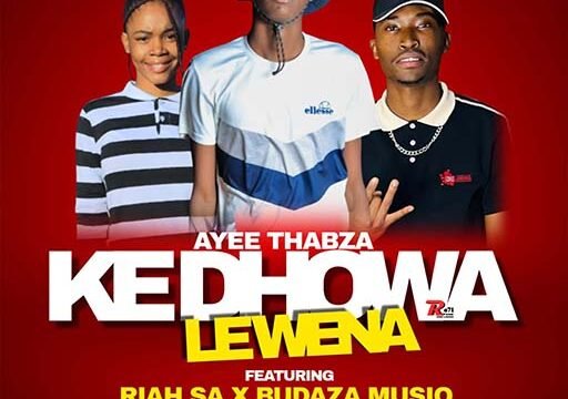 Ke Dhowa Lewena - Ayee Thabza Ft Riah & Budaza Musiq@071records.com