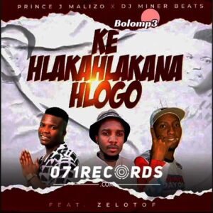 Ke Hlakahlakana Hlogo - Prince J Malizo & DJ Miner Beats@071records.com