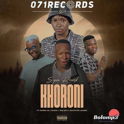 Khoroni - Sgiva Record Ft Kamza SA, Prince Malizo & Ancestor Ledimo@071records.com