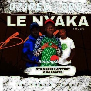 Lenyaka Thuso - Bosz Happyboy & DJ Cooper Ft NTK Wadi Beat@071records.com