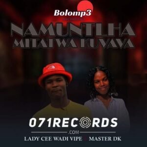 Namuntlha Mitatwa Kuvava - Lady cee wadi vipe & Master Dk@071records.com