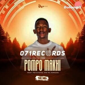 Pompo makhi - Dr Nel feat Psychonic Blaqmoon@071records.com