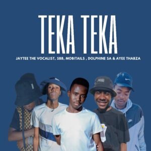 TEKA TEKA - Ayee Thabza & Jaytee The Vocalist ,Sbb ,MobiTails ZA, Dolphine SA@071records.com