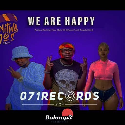 We are happy - HarryCane & Makhadzi Feat Dr Tawanda@071records.com