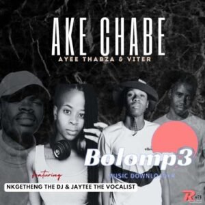 Ake Chabe - Ayee Thabza & Viter Ft Nkgetheng The dj & Jaytee The Vocalist@071records.com