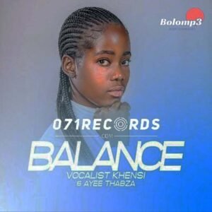 Balance - Vocalist Khensi & Ayee Thabza@071records.com