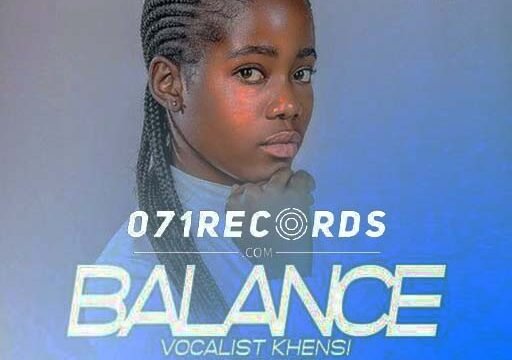 Balance - Vocalist Khensi & Ayee Thabza@071records.com