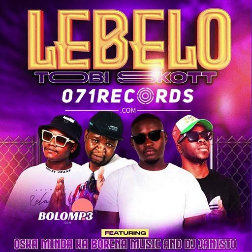 Lebelo - Tobi Skott Ft Oska Minda Ka Borena & Dj Janisto@071records.com