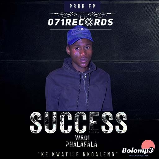 Phalafala - Success wadi phalafala & Malza Production(ke kwatile nkgaleng)@071records.com