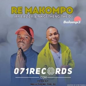 RE MAKOMPO - JAY EAZZY & NKGETHENG THE DJ@071RECORDS.COM