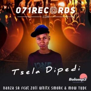 Tsela Dipedi - Nanza SA Feat Zoli White Smoke@071records.com