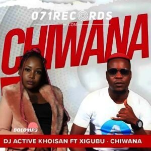 Chiwana - DJ Active Khoisan Ft Xigubu@071records.com