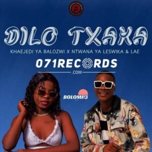 Dilo Txaka - Khaejedi Ya Balozwi & Ntwana Ya Leswika Ft LAE@071records.com