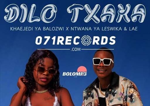 Dilo Txaka - Khaejedi Ya Balozwi & Ntwana Ya Leswika Ft LAE@071records.com