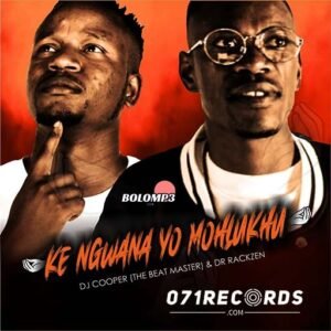 Ke Ngwana Yo Mohlukhu Dr Rackzen feat Dj Cooper The Beat Master@071records.com