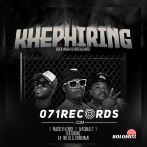 Khephiring - Master Kenny & Macharly Ft Ck The Dj & ChrisMan@071records.com