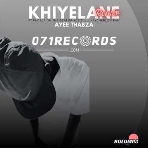 Khiyelane Remix - Ayee Thabza & Phola on the beat Ft Prince Zulu & Kaycherlow fam@071records.com