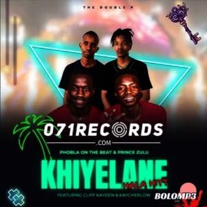 Khiyelane - The Double P feat Prince Zulu, Cliff Kayden & Kaycherlow@071records.com