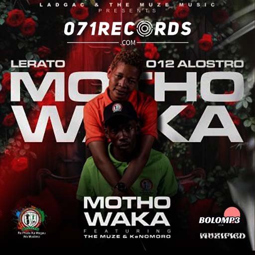 Motho Waka - Lerato & 012 Alostro Ft The Muze & KeNomoro@071records.com