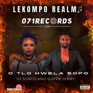 O tlo hwela sopo - Dj Sunco & Queen Jenny@071records.com