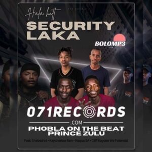 Security Laka - Phobla On The Beat & Prince Zulu Feat Shebeshxt,Kaycherlow fam & Naqua SA@071records.com