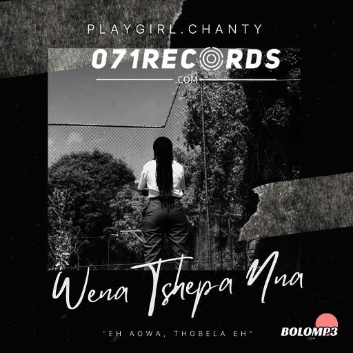 Wena Tshepa Nna - Playgirl Chanty feat  Mosa Tsk, StarCee za,Spoko badd & Sopzen@071records.com