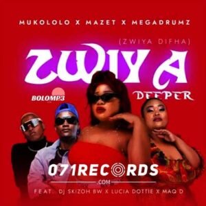 (Zwiya Difha) Zwiya Deeper - Mukololo feat Dj Skizoh BW,Lucia Dottie,Maq D@071records.com