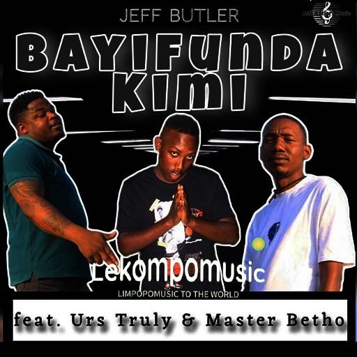 Bayifunda Kimi - Jeff Butler ft Urs Truly & Master Betho@071records.com