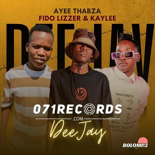 DEEJAY - Ayee Thabza Ft Fido Lizzer & Kaylee@071records.com