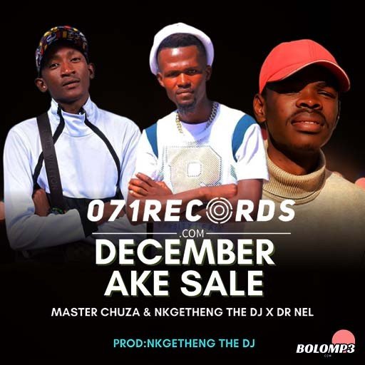 December Ake Sale - Master Chuza Ft Nkgetheng The DJ & Dr Nel@071records.com